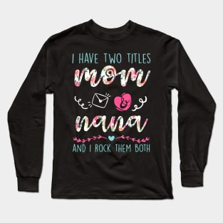 I Have Two Titles Mom And nana Flower Funny Lela Gift Long Sleeve T-Shirt